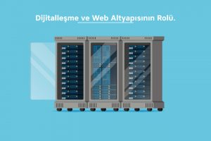 Dijitalleşme ve web altyapısının rolü