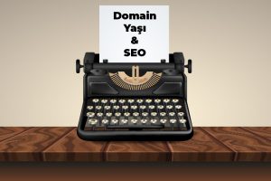 Domain Yaşı ve SEO